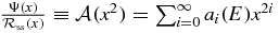${{\Psi (x)}\over {\mathcal{R}_{{\rm ss}}(x)}} \equiv \mathcal{A}(x^2) = \sum _{i=0}^\infty a_i(E) x^{2i}$