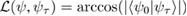$\mathcal{L}(\psi, \psi_\tau)=\arccos(|\langle \psi_0|\psi_\tau \rangle |)$