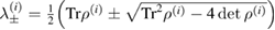 $\lambda^{(i)}_{\pm}=\frac{1}{2} \Big(\mathrm{Tr}\rho^{(i)}\pm\sqrt{\mathrm{Tr}^{2}\rho^{(i)} -4\det\rho^{(i)}}\Big)$ 