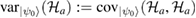 $\mathrm{var}_{|\psi_{0}\rangle}(\mathcal{H}_{a}):=\mathrm{cov}_{|\psi_{0}\rangle} (\mathcal{H}_{a},\mathcal{H}_{a})$ 