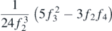 $\begin{gathered}{c}\frac{1}{24{f}_{2}^{3}}\left(5{f}_{3}^{2}-3{f}_{2}{f}_{4}\right)\end{gathered}$