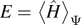 $E={\left\langle \hat{H}\right\rangle }_{{\Psi}}$