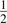 $\frac{1}{2}$