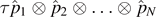 $\tau {\hat{p}}_{1}\otimes {\hat{p}}_{2}\otimes \dots \otimes {\hat{p}}_{N}$