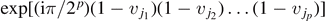 $\mathrm{exp}[(\mathrm{i}\pi /{2}^{p})(1-{v}_{{j}_{1}})(1-{v}_{{j}_{2}})\dots (1-{v}_{{j}_{p}})]$