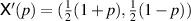 $\mathsf{X}^{^{\prime}}(p) = (\tfrac{1}{2} (1+p),\tfrac{1}{2}(1-p))$