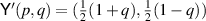 $\mathsf{Y}^{^{\prime}}(p,q) = (\tfrac{1}{2} (1+q),\tfrac{1}{2}(1-q))$