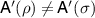 $\mathsf{A}^{^{\prime}}(\rho) \neq \mathsf{A}^{^{\prime}}(\sigma)$
