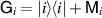$\mathsf{G}_i = |i\rangle \! \langle i| + \mathsf{M}_i$