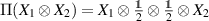 $\Pi(X_1 \otimes X_2) = X_1 \otimes \frac{\unicode{x1D7D9}}{2} \otimes \frac{\unicode{x1D7D9}}{2} \otimes X_2$