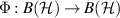 $\Phi: B(\mathcal{H}) \to B(\mathcal{H})$