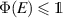 $\Phi(E) \leqslant \unicode{x1D7D9}$