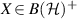 $X \in B(\mathcal{H})^+$