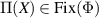 $\Pi(X) \in \mathrm{Fix}(\Phi)$