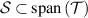 $\mathcal{S} \subset \mathrm{span}\left( \mathcal{T} \right)$