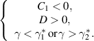 $\left\{ {\begin{array}{*{20}{c}} {{C_1} < 0,} \\ {D > 0,} \\ {\gamma < \gamma _1^*\,} {\text{or}}\,{\gamma > \gamma _2^*.\,} \end{array}} \right.$