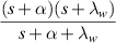 $\displaystyle\frac{(s+\alpha)(s+\lambda_w)}{s+\alpha+\lambda_w}$