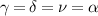 $\gamma = \delta = \nu = \alpha$