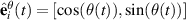 $\hat{\mathbf{e}}_i^{\theta}(t) = [\cos(\theta(t)), \sin(\theta(t))]$