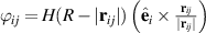 $\varphi_{ij} = H (R - |{\mathbf {r}}_{ij}|) \left( \hat{\mathbf{e}}_i \times \frac{{\mathbf {r}}_{ij}}{|{\mathbf {r}}_{ij}|} \right)$