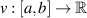 $v:[a,b]\to \mathbb{R}$