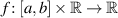 $f:[a,b]\times\mathbb{R}\to\mathbb{R}$