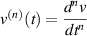 $v^{(n)}(t) = \displaystyle \frac{d^{n}v}{dt^{n}}$