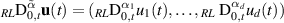 $\unicode{x200B} _{RL}\textrm{D}_{0,t}^{\tilde{\alpha}} \mathbf{u}(t) = (\unicode{x200B}_{RL}\textrm{D}_{0,t}^{\alpha_{1}}u_{1}(t),\ldots,\unicode{x200B}_{RL}\textrm{ D}_{0,t}^{\alpha_{d}}u_{d}(t))$