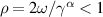 $\rho = 2\omega/\gamma^{ \alpha} \lt 1$