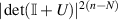 $| \det (\mathbb{I} + U) |^{2(n-N)}$