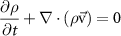 $\dfrac{{\partial \rho }}{{\partial t}} + \nabla \cdot (\rho {{\vec {\text{v}}}}) = 0$