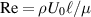 $\mathrm{Re} = \rho U_0 \ell/\mu$