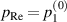 $p_{\textrm{Re}} = p_1^{(0)}$