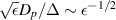 ${\sqrt{\epsilon}D_p}/{\Delta} \sim \epsilon^{-1/2}$