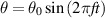 $\theta = {\theta _0}\sin \left( {2\pi ft} \right)$