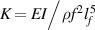 $K = EI/\rho {f^{{\kern 1pt} 2}}l_f^{{\kern 1pt} 5}$