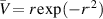 $\bar{V} = r \exp(- r^{. 2})$