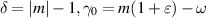 $\delta = |m| - 1, \gamma_{0} = m (1 + \varepsilon) - \omega$