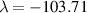$\lambda = - 103.71$