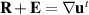 $\mathbf{R}+\mathbf{E} = \nabla\mathbf{u}^t$
