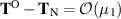 $\mathbf{T}^\mathrm{O}-\mathbf{T}_\mathrm{N} = {\cal O}(\mu_1)$