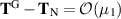 $\mathbf{T}^\mathrm{G}-\mathbf{T}_\mathrm{N} = {{\cal O}(\mu_1)}$