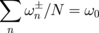 $\sum _{n}\omega _{n}^{ \pm }/N = \omega _{0}$