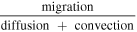 $\displaystyle \frac{{\rm{migration}}}{{\rm{diffusion}}\,+\,{\rm{convection}}}$