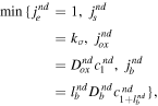 $\min \left\{{j}_{e}^{nd}=1,\,{j}_{s}^{nd}={k}_{\sigma },\,{j}_{ox}^{nd}={D}_{ox}^{nd}{c}_{1}^{nd},\,{j}_{b}^{nd}={l}_{b}^{nd}{D}_{b}^{nd}{c}_{1+{l}_{b}^{nd}}^{nd}\right\},$