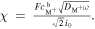 $\chi \,=\,\tfrac{F{c}_{{{\rm{M}}}^{+}}^{{\rm{b}}}\sqrt{{D}_{{{\rm{M}}}^{+}}\omega }}{\sqrt{2}{i}_{0}}.$