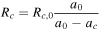 $\begin{array}{c}{R}_{c}={R}_{c,0}\displaystyle \frac{{a}_{0}}{{a}_{0}-{a}_{c}}\end{array}$