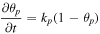 $\begin{array}{c}\displaystyle \frac{\partial {\theta }_{p}}{\partial t}={k}_{p}\left(1-{\theta }_{p}\right)\end{array}$