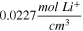 $0.0227\displaystyle \frac{mol\,L{i}^{+}}{c{m}^{3}}$