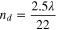 ${n}_{d}=\displaystyle \frac{2.5\lambda }{22}$